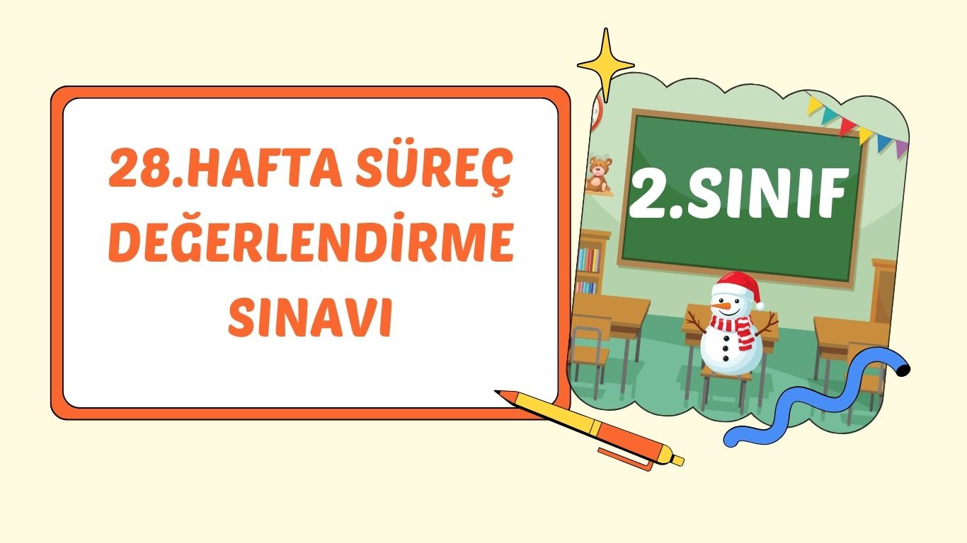 2. SINIF 28. HAFTA SÜREÇ DEĞERLENDİRME TESTİ