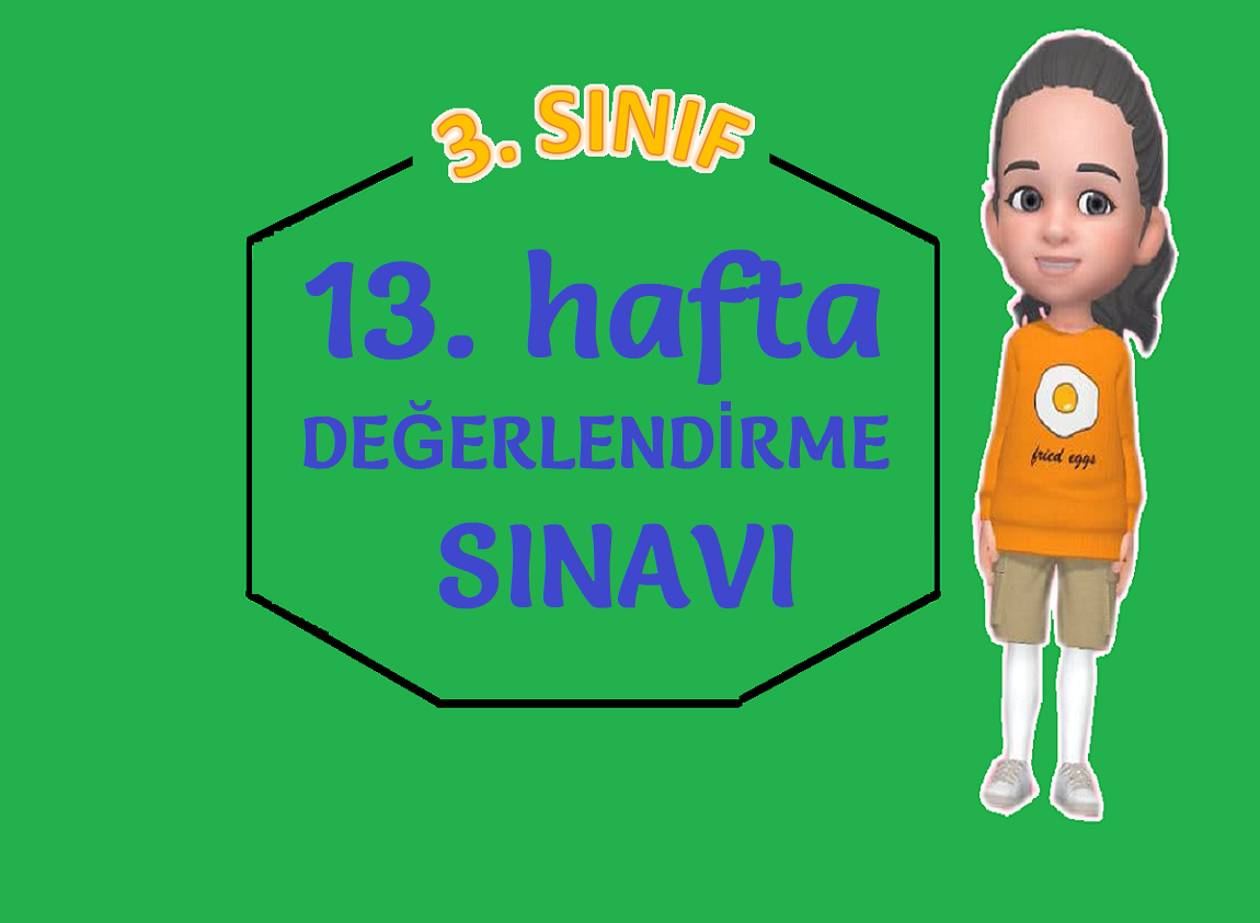 3. SINIF 13. HAFTA DEĞERLENDİRME SINAVI