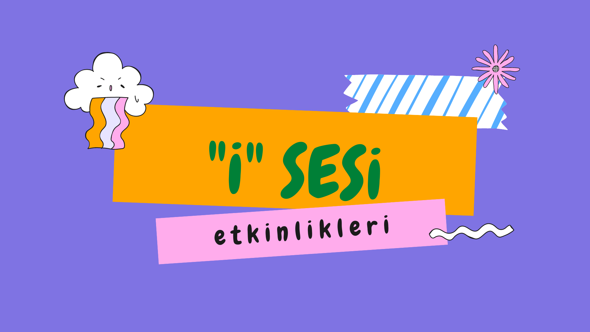 “i” SESİ ÇEVRİMİÇİ EĞİTİM ETKİNLİKLERİ
