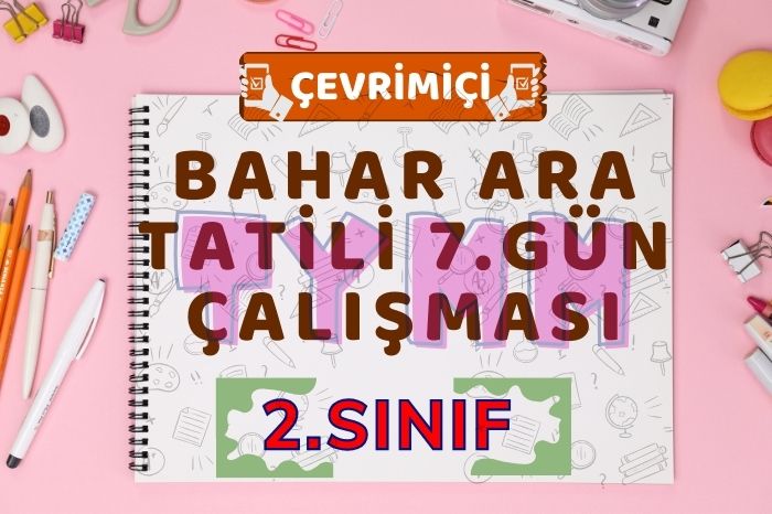 2. SINIF 2. ARA TATİL 7. GÜN ÇALIŞMASI