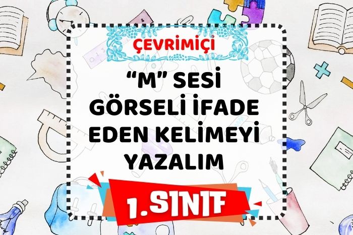 “m” SESİ GÖRSELİ İFADE EDENE KELİMEYİ YAZ