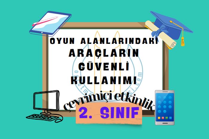 OYUN ALANLARINDAKİ ARAÇLARIN GÜVENLİ KULLANIMI