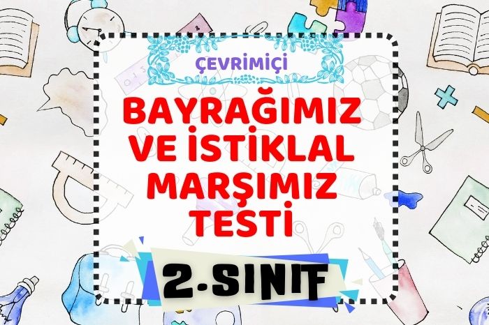 BAYRAĞIMIZ VE İSTİKLAL MARŞI’MIZ