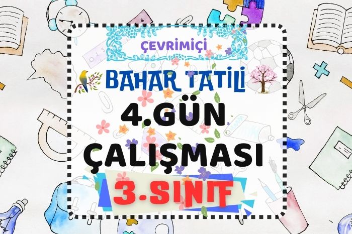 3. SINIF BAHAR ARA TATİLİ 4. GÜN ÇALIŞMASI