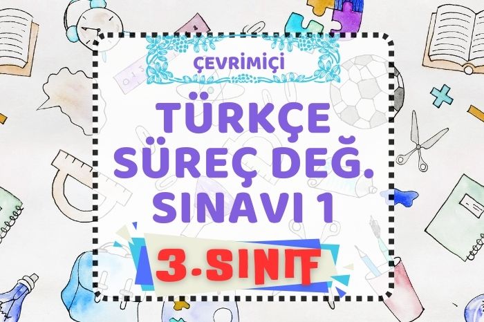 3. SINIF  TÜRKÇE SÜREÇ DEĞERLENDİRME TESTİ 1