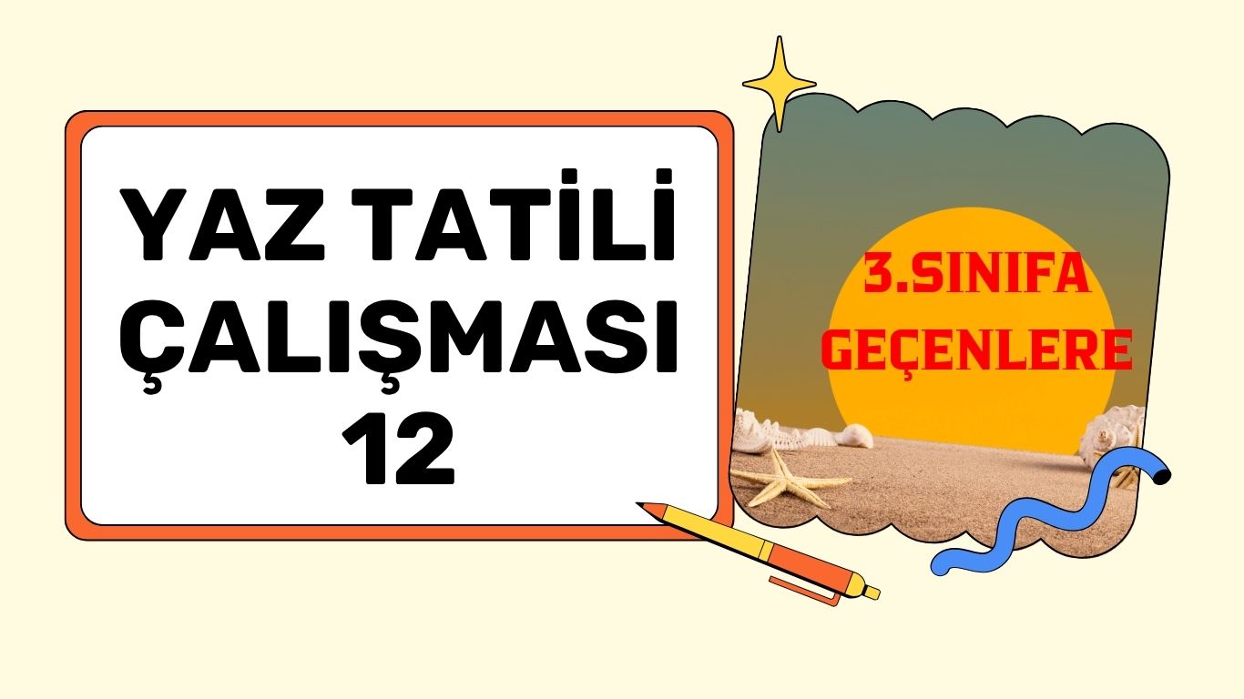 3. SINIFA GEÇENLERE YAZ TATİLİ ÇALIŞMASI 12