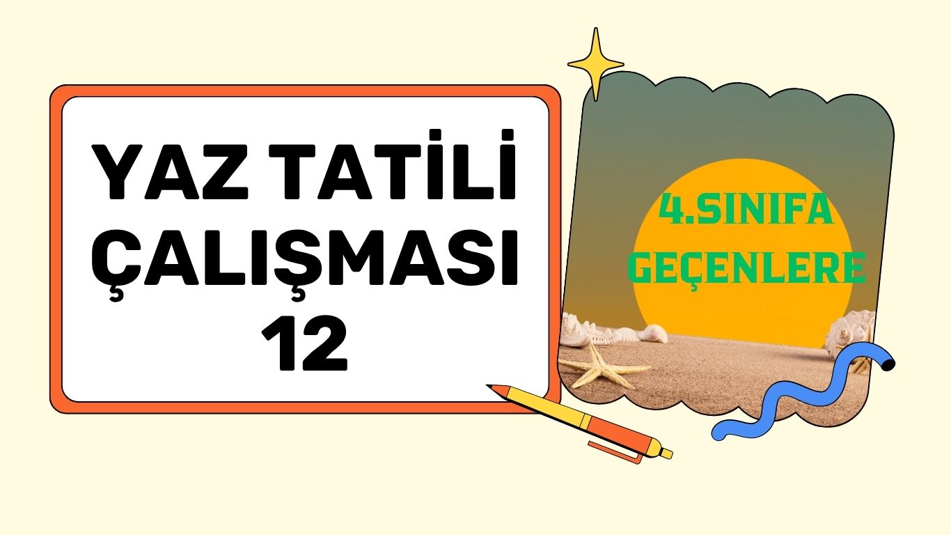 4. SINIFA GEÇENLERE YAZ TATİLİ ÇALIŞMASI 12