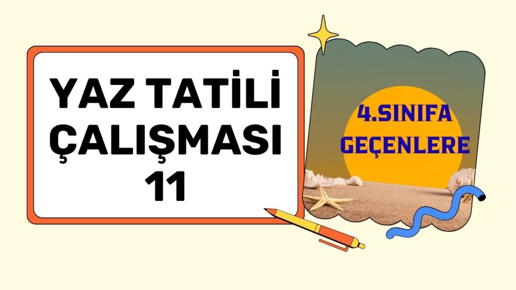 4. SINIFA GEÇENLERE YAZ TATİLİ ÇALIŞMASI 11 4. SINIFA GEÇENLERE YAZ TATİLİ ÇALIŞMASI 11
