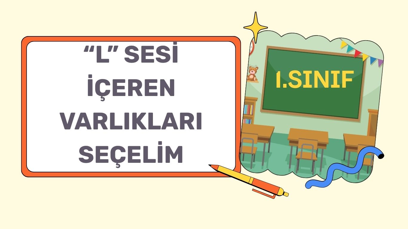 “L,l” SESİ İÇEREN VARLIKLARI İŞARETLEYELİM