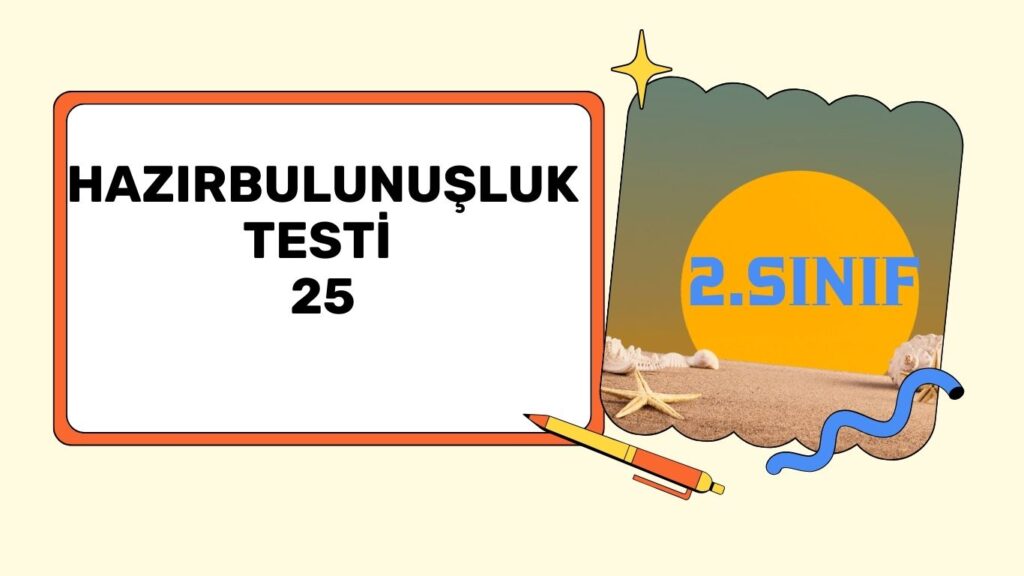 2. SINIF HAZIRBULUNUŞLUK TESTİ 25 2. SINIF HAZIRBULUNUŞLUK TESTİ 25