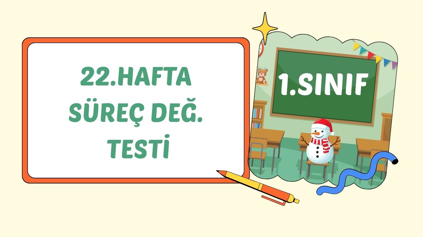 1. SINIF 22. HAFTA SÜREÇ DEĞERLENDİRME SINAVI