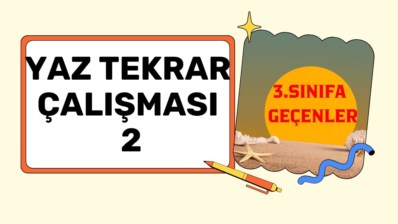 3. SINIFA GEÇENLERE YAZ TATİLİ ÇALIŞMASI 2