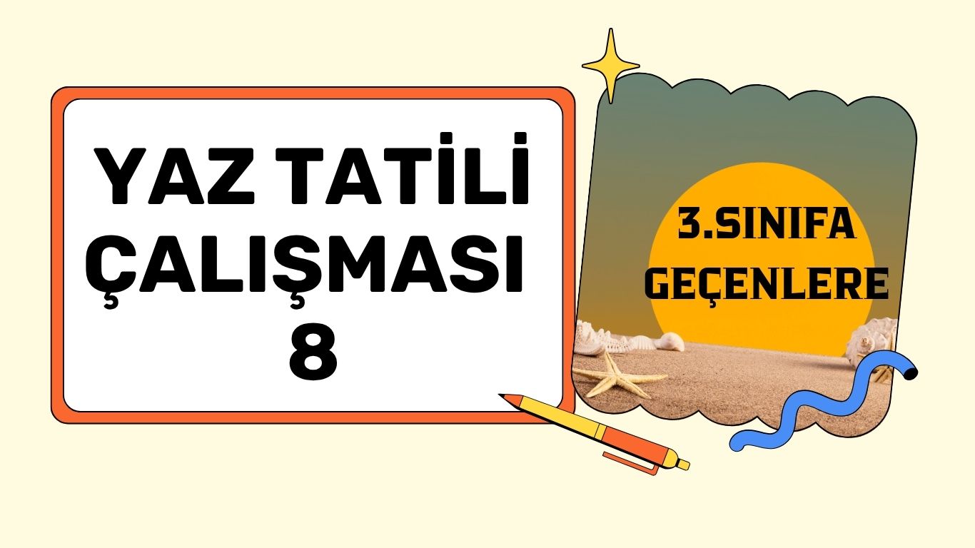 3. SINIFI GEÇENLER İÇİN YAZ TATİLİ ÇALIŞMASI 8