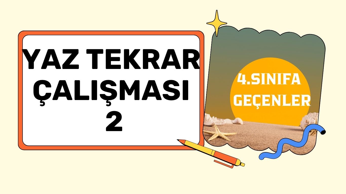 4. SINIFA GEÇENLERE YAZ TATİLİ ÇALIŞMASI 2