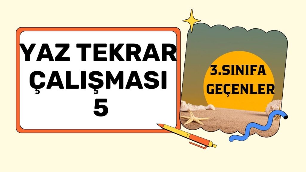 3. SINIFA GEÇENLER İÇİN YAZ TATİLİ ÇALIŞMASI 5 3. SINIFA GEÇENLER İÇİN YAZ TATİLİ ÇALIŞMASI 5