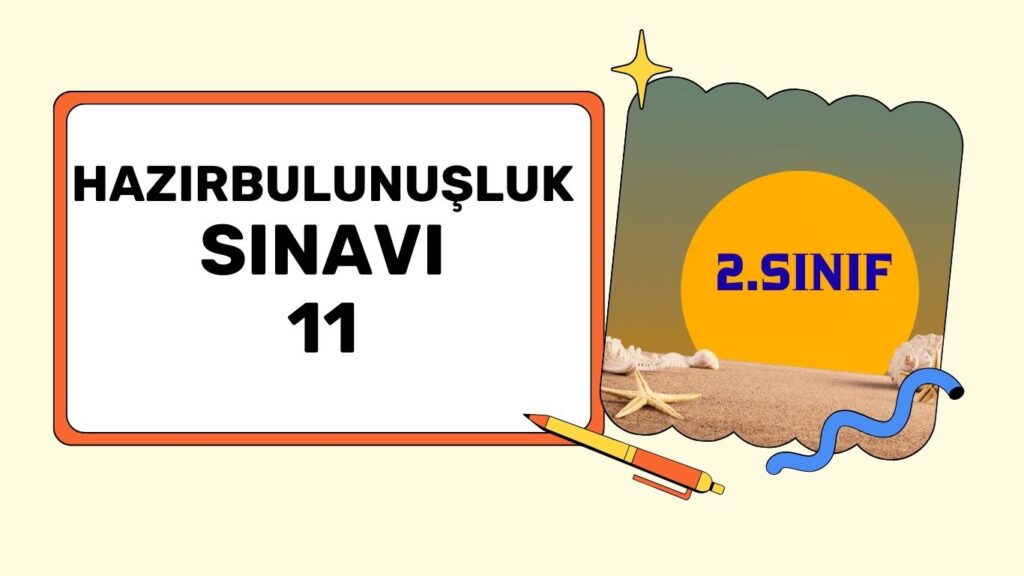 2. SINIF HAZIRBULUNUŞLUK SINAVI 11 2. SINIF HAZIRBULUNUŞLUK SINAVI 11