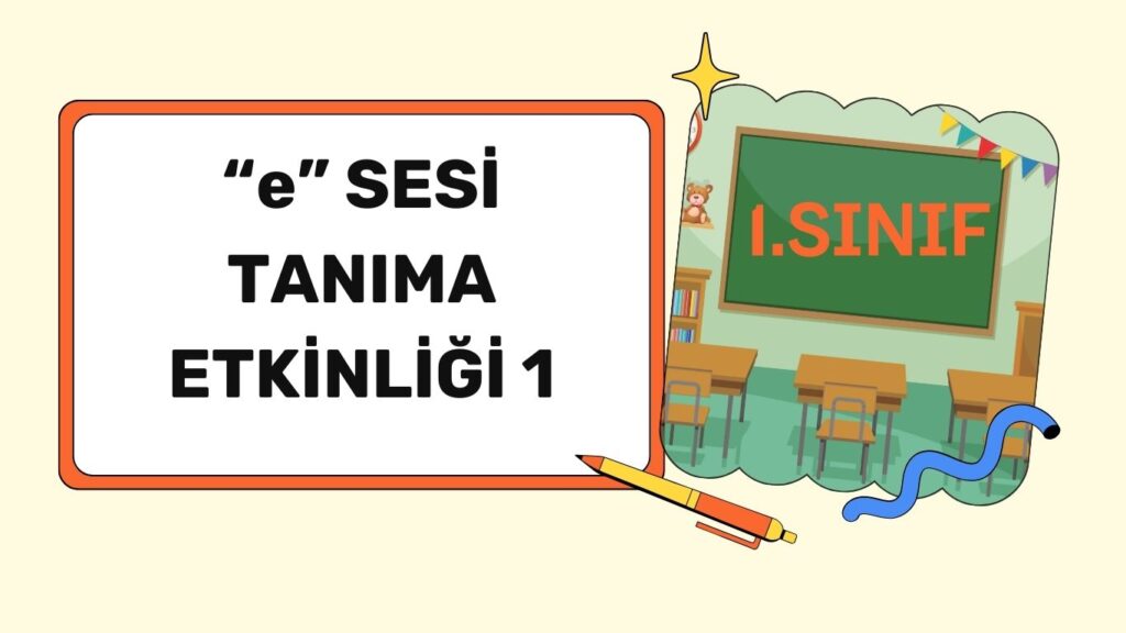 KELİMEDEKİ “E” SESİ KELİMEDEKİ “E” SESİ