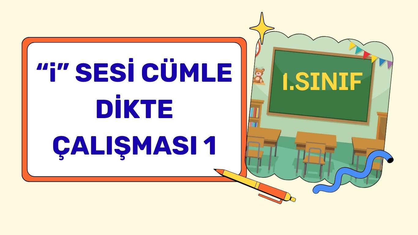 “İ” SESİ CÜMLE DİKTE ÇALIŞMASI