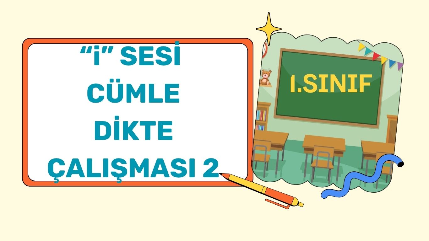 “i” SESİ CÜMLE DİKTE ÇALIŞMASI 2