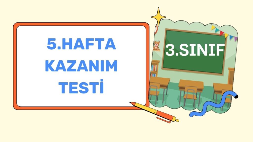 3. SINIF 5. HAFTA KAZANIM KONTROL TESTİ 3. SINIF 5. HAFTA KAZANIM KONTROL TESTİ