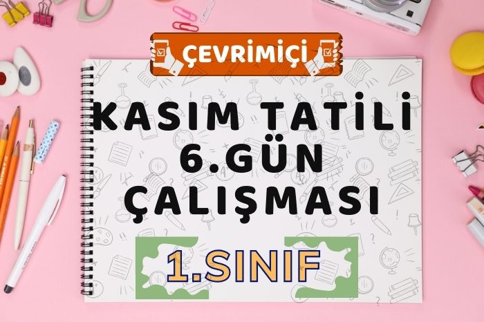 1.SINIF KASIM ARA TATİLİ 6.GÜN