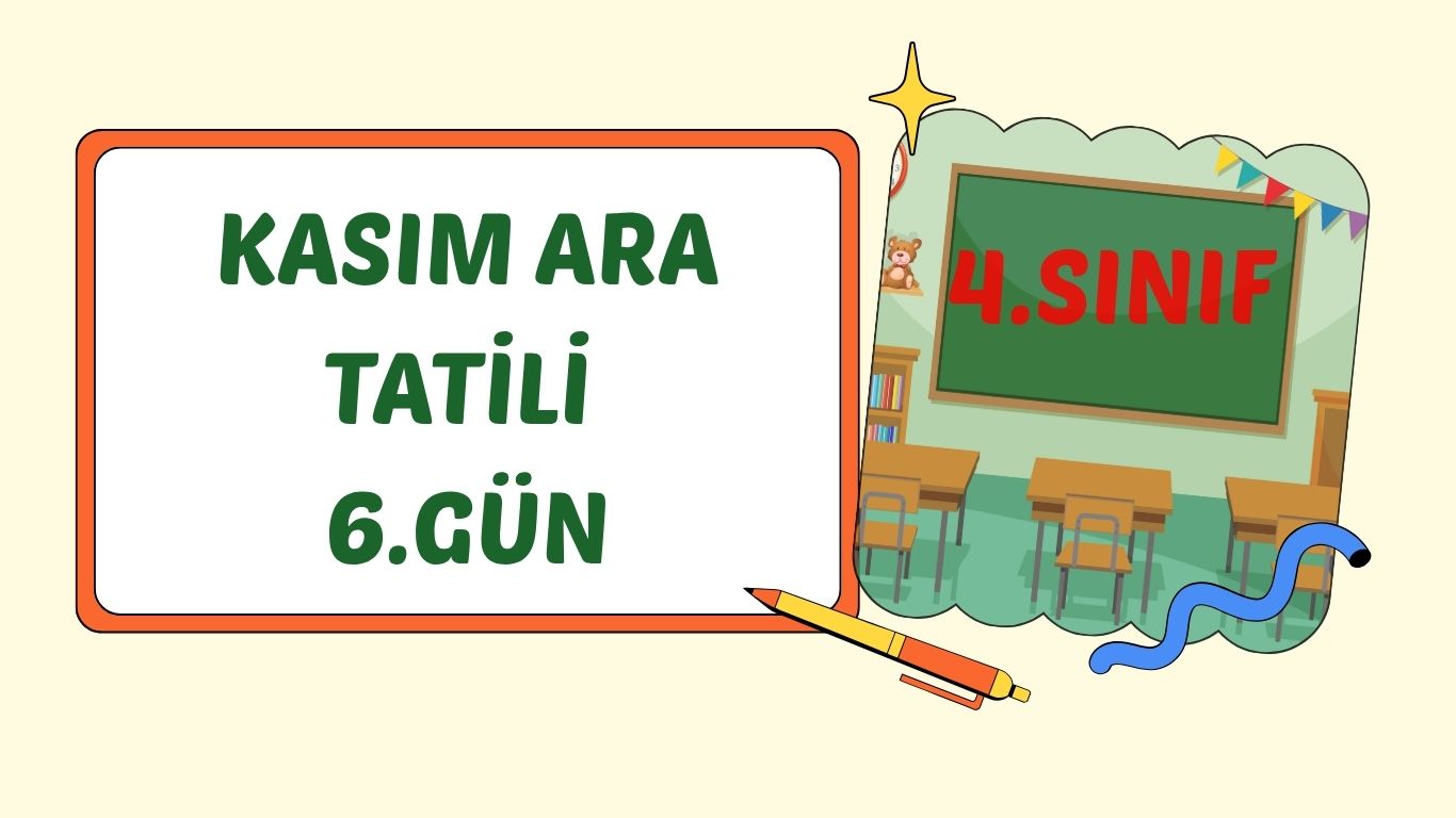 4. SINIF KASIM ARA TATİLİ 6. GÜN ÇALIŞMASI