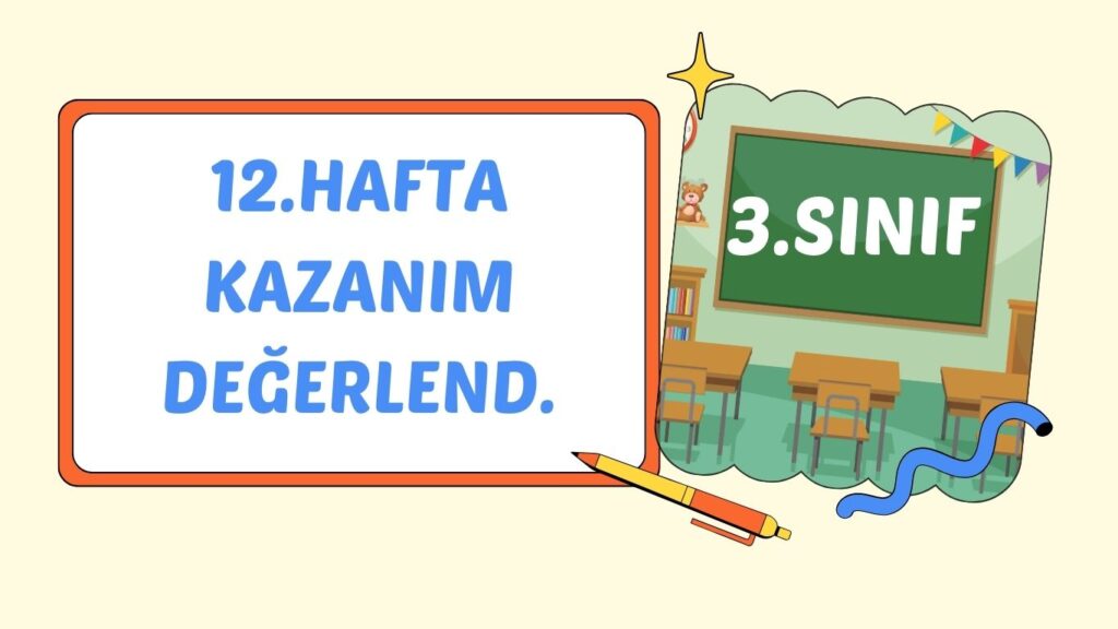 3. SINIF 12. HAFTA DEĞERLENDİRME SINAVI 3. SINIF 12. HAFTA DEĞERLENDİRME SINAVI