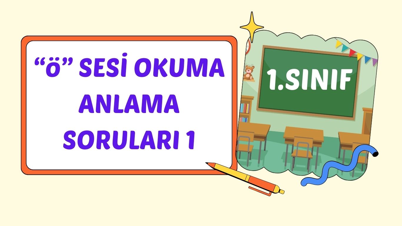 “ö” SESİ OKUMA ANLAMA SORULARI 1