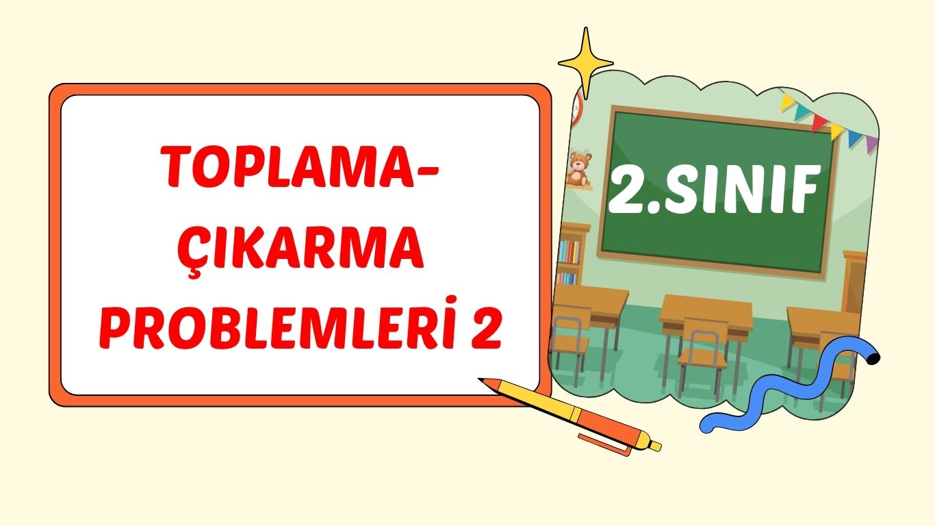 2. SINIF TOPLAMA ÇIKARMA PROBLEMLERİ 2+pdf
