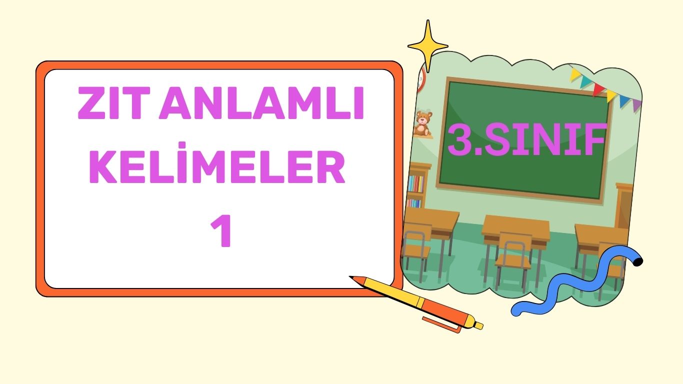 KELİMELERİN ZIT ANLAMLARINI YAZALIM.