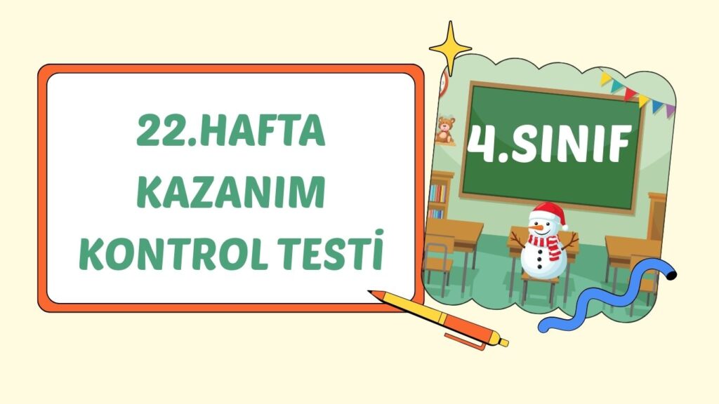 4. SINIF 22. HAFTA KAZANIM KONTROL TESTİ 4. SINIF 22. HAFTA KAZANIM KONTROL TESTİ