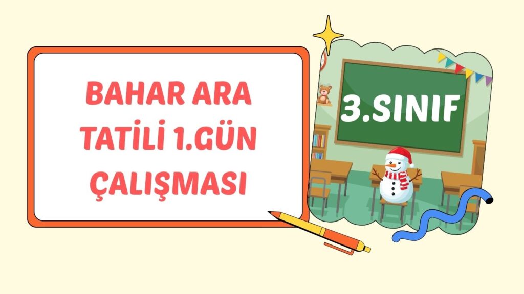 3. SINIF BAHAR ARA TATİLİ 1. GÜN ÇALIŞMASI 3. SINIF BAHAR ARA TATİLİ 1. GÜN ÇALIŞMASI