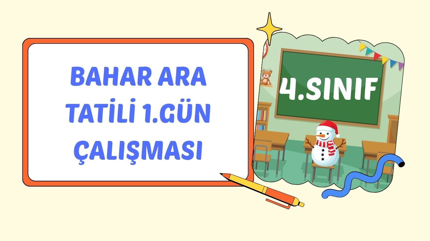 4. SINIF BAHAR ARA TATİLİ 1. GÜN ÇALIŞMALARI