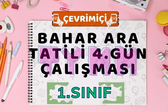 BAHAR ARA TATİLİ 4. GÜN TATİL ÇALIŞMASI