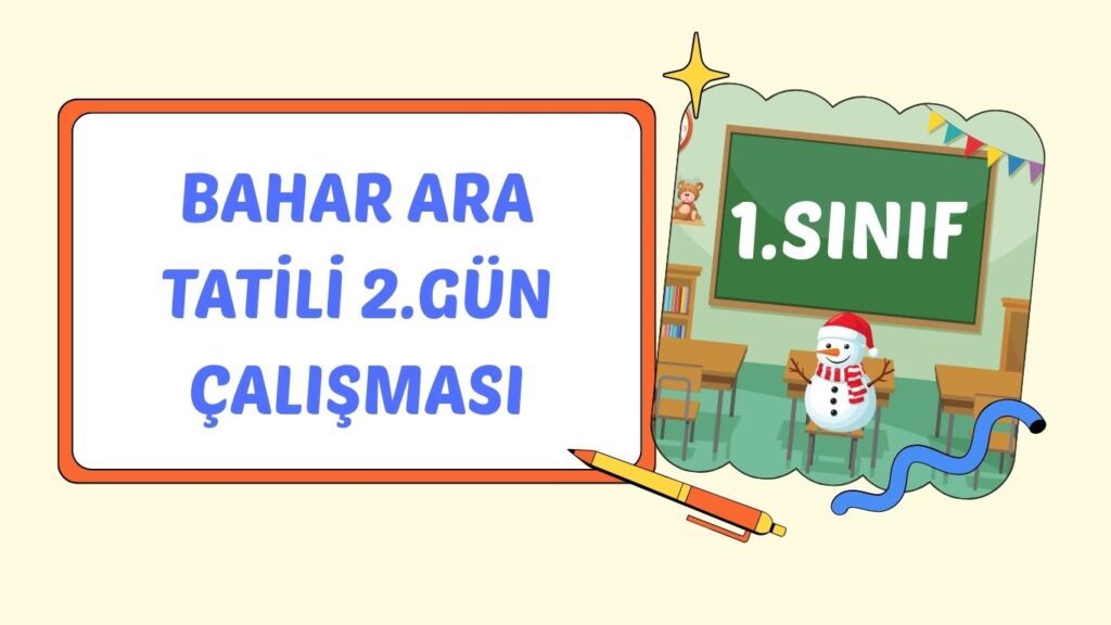 BAHAR ARA TATİLİ 2. GÜN ÇALIŞMASI BAHAR ARA TATİLİ 2. GÜN ÇALIŞMASI