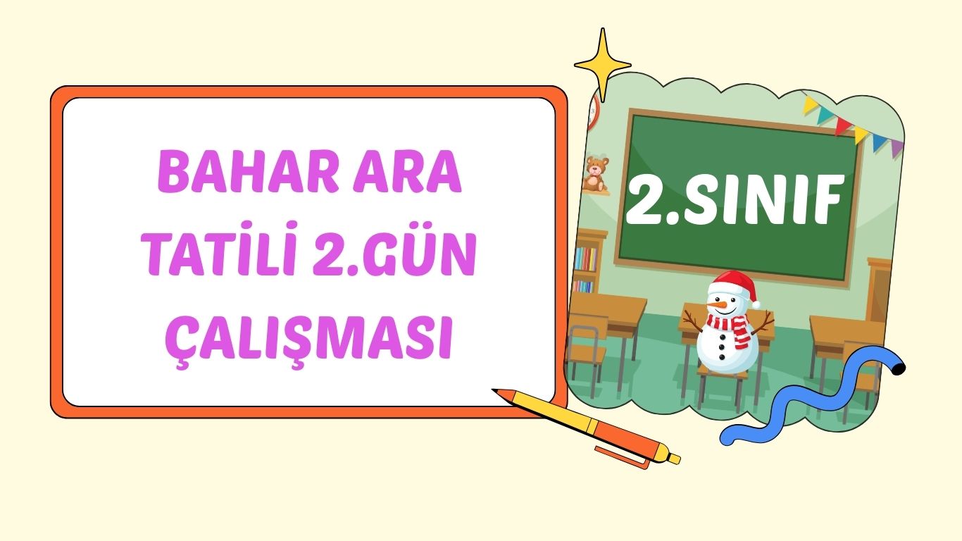 2. SINIF BAHAR ARA TATİL 2. GÜN ÇALIŞMASI