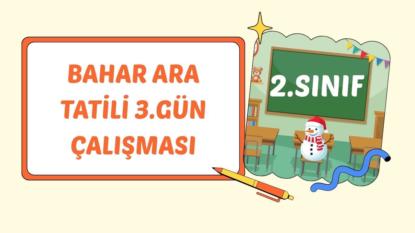 2. SINIF BAHAR ARA TATİL 3. GÜN ÇALIŞMASI