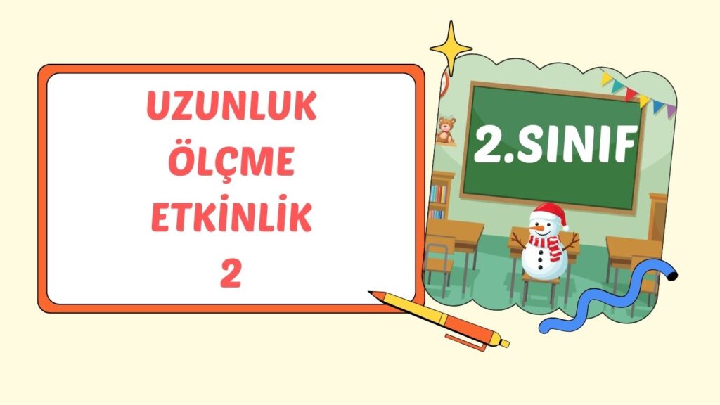 UZUNLUK ÖLÇME 2 SANTİMETRE Mİ ? METRE Mİ ? UZUNLUK ÖLÇME 2 SANTİMETRE Mİ ? METRE Mİ ?