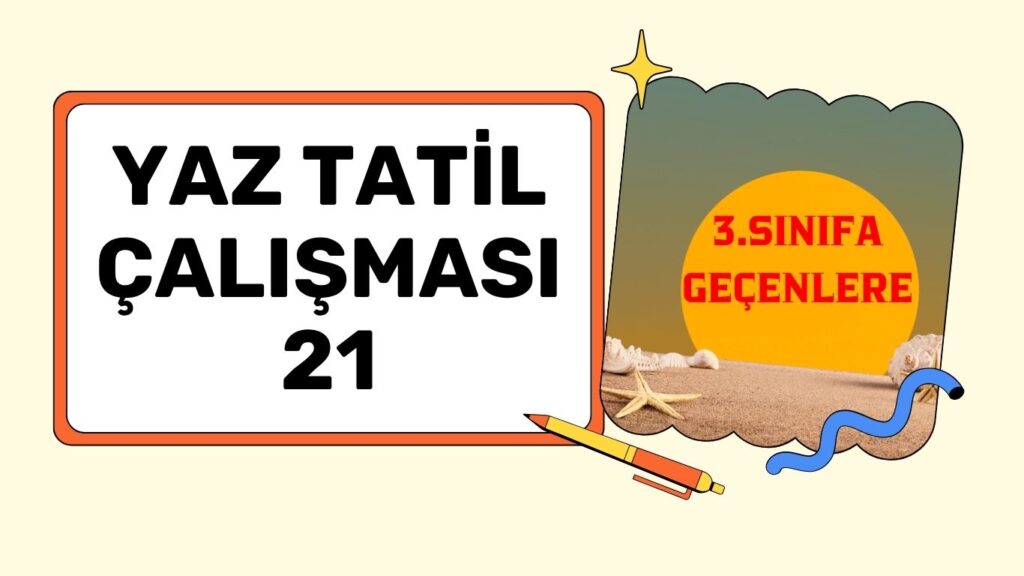 3.SINIFA GEÇENLERE YAZ ÇALIŞMASI 21 3.SINIFA GEÇENLERE YAZ ÇALIŞMASI 21