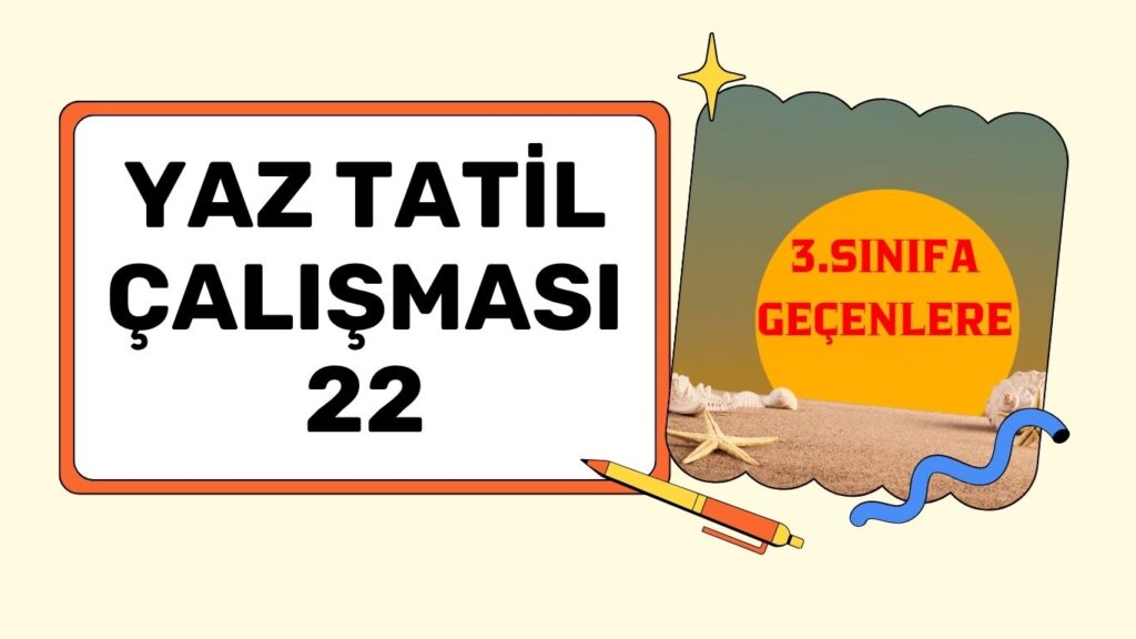 3.SINIFA GEÇENLERE YAZ ÇALIŞMASI 22 3.SINIFA GEÇENLERE YAZ ÇALIŞMASI 22