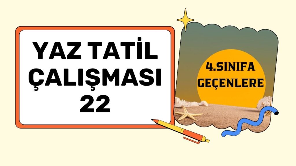 4.SINIFA GEÇENLERE YAZ ÇALIŞMASI 22 4.SINIFA GEÇENLERE YAZ ÇALIŞMASI 22
