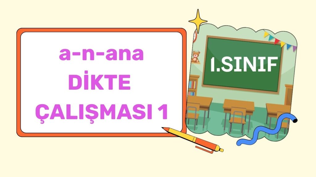 a,n,ana DİKTE ÇALIŞMASI