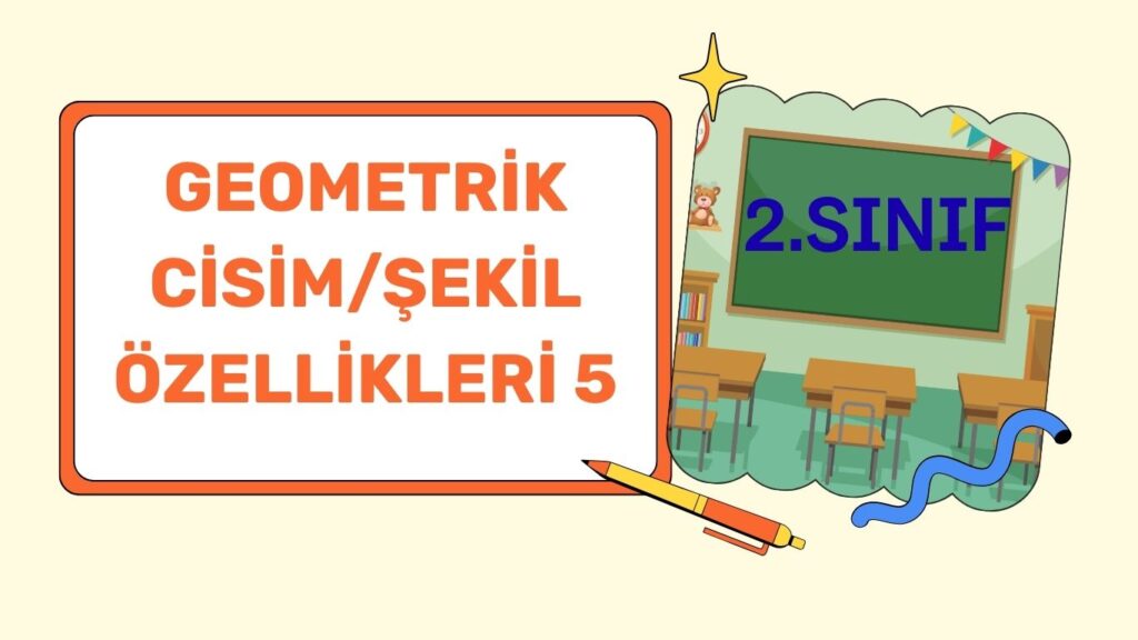 GEOMETRİK CİSİM VE ŞEKİLLER 5 GEOMETRİK CİSİM VE ŞEKİLLER 5