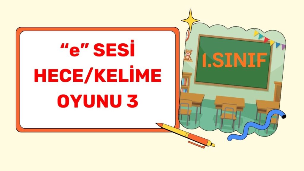 “e” SESİ HECE/KELİME OYUNU 3 “e” SESİ HECE/KELİME OYUNU 3