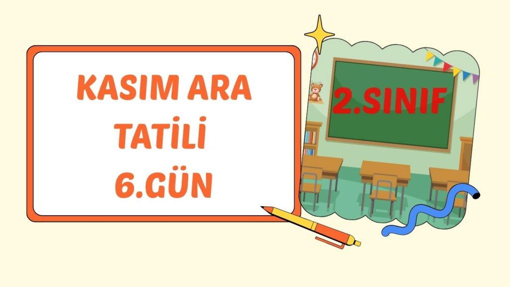 KASIM ARA TATİLİ 6.GÜN ÇALIŞMASI