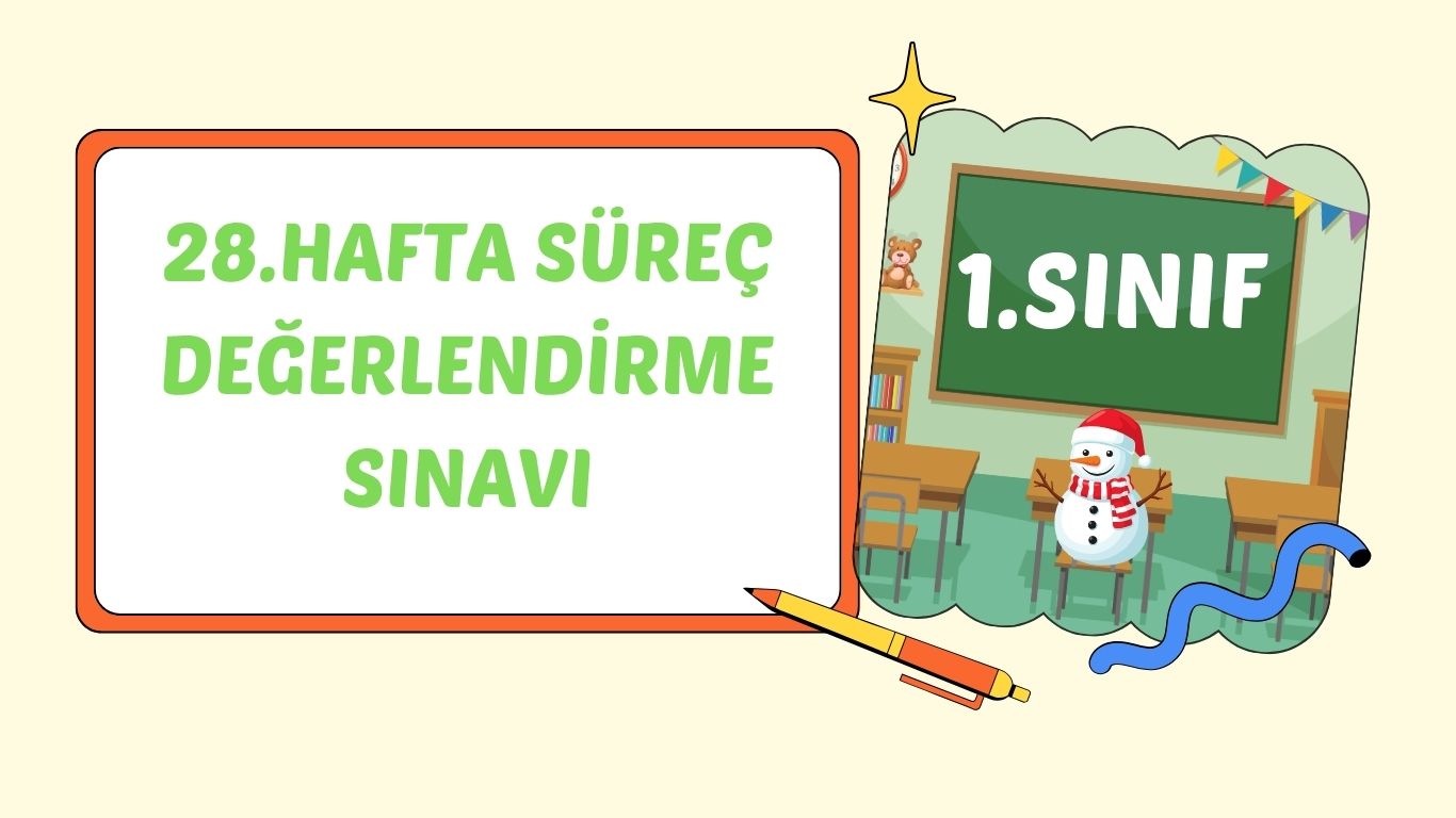 1. SINIF 28.HAFTA SÜREÇ DEĞERLENDİRME SINAVI